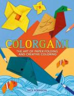 Colorgami: The Art of Creative Coloring and Paper Folding di Nick Robinson edito da ARCTURUS PUB