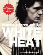 White Heat di Marco Pierre White edito da MITCHELL BEAZLEY