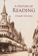 A History of Reading di Stuart Hylton edito da The History Press Ltd