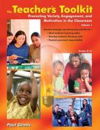 The Teacher's Toolkit: Volume 1; Promoting Variety, Engagement, and Motivation in the Classroom di Paul Ginnis edito da CROWN HOUSE PUB LTD