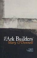 Ark Builders di Mary O'Donnell edito da Arc Publications