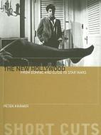 The New Hollywood - From Bonnie and Clyde to Star Wars di Peter Kramer edito da Wallflower Press