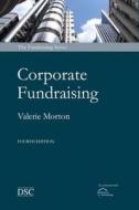 Corporate Fundraising di Valerie Morton edito da Directory Of Social Change