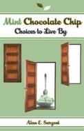 Mint Chocolate Chip: Choices to Live by di Alan E. Sargent edito da Deep River Books