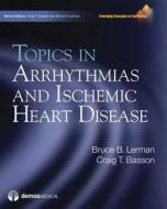 Topics in Arrhythmias and Ischemic Heart Disease di Bruce Lerman edito da Demos Medical Publishing