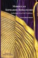 Moroccan Sephardic Romancero: Anthology of an Oral Tradition di Susana Weich-Shahak edito da GAON BOOKS