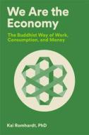 We Are the Economy: The Buddhist Way of Work, Consumption, and Money di Kai Romhardt edito da PARALLAX PR
