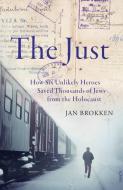 The Just: How Six Unlikely Heroes Saved Thousands of Jews from the Holocaust di Jan Brokken edito da SCRIBE PUBN