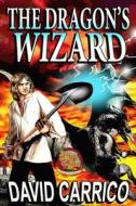 The Dragon's Wizard di David Carrico edito da LIGHTNING SOURCE INC
