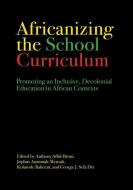Africanizing The School Curriculum di Anthony Afful-Broni, Jophus Anamuah-Mensah, Kolawole Raheem, George J. Sefa Dei edito da Stylus Publishing