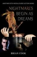 Nightmares Begin as Dreams di Brian Cook edito da Createspace Independent Publishing Platform