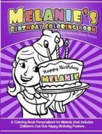 Melanie's Birthday Coloring Book Kids Personalized Books: A Coloring Book Personalized for Melanie That Includes Children's Cut Out Happy Birthday Pos di Melanie's Books edito da Createspace Independent Publishing Platform