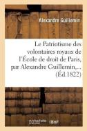 Le Patriotisme Des Volontaires Royaux De L'Ecole De Droit De Paris di GUILLEMIN-A edito da Hachette Livre - BNF