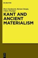 Kant and Ancient Materialism di Piero Giordanetti, Myriam Giargia, Chiara Thumiger edito da Walter de Gruyter
