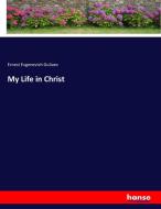 My Life in Christ di Ernest Evgenevich Guliaev edito da hansebooks