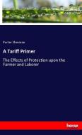 A Tariff Primer di Porter Sherman edito da hansebooks