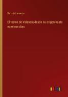 El teatro de Valencia desde su origen hasta nuestros dias di de Luis Lamarca edito da Outlook Verlag