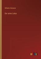 Der arme Lukas di Wilhelm Holzamer edito da Outlook Verlag