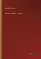 Johann Sebastian Bach di Heinrich Reimann edito da Outlook Verlag
