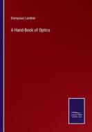 A Hand-Book of Optics di Dionysius Lardner edito da Salzwasser-Verlag