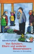 Von Schülern, Eltern und anderen Besserwissern di Gabriele Frydrych edito da Piper Verlag GmbH
