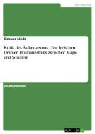 Kritik des Ästhetizismus - Die lyrischen Dramen Hofmannsthals zwischen Magie und Sozialem di Simone Linde edito da GRIN Publishing