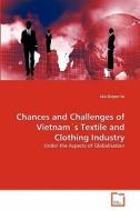 Chances and Challenges of Vietnam's Textile and Clothing Industry di Léa-Quyen Le edito da VDM Verlag