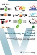 Liberalisierung von Product Placement di Anette Holzapfel edito da AV Akademikerverlag