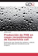 Producción de PHB en cepas recombinantes de Escherichia coli di Rodrigo Andler edito da EAE