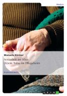 Sexualität im Alter. (K)ein Tabu im Pflegeheim di Manuela Kästner edito da GRIN Publishing