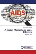 A Social, Medical and Legal Dilemma di Manoj Mohan Sattigeri edito da LAP Lambert Academic Publishing