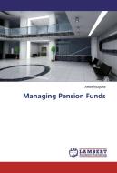 Managing Pension Funds di Amos Njuguna edito da LAP Lambert Academic Publishing