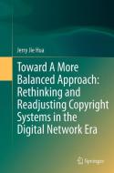 Toward A More Balanced Approach: Rethinking and Readjusting Copyright Systems in the Digital Network Era di Jerry Jie Hua edito da Springer Berlin Heidelberg