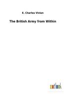 The British Army from Within di E. Charles Vivian edito da Outlook Verlag