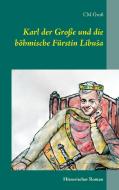 Karl der Große und die böhmische Fürstin LibuSa di C. M. Groß edito da Books on Demand