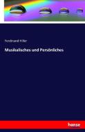 Musikalisches und Persönliches di Ferdinand Hiller edito da hansebooks