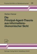 Die Principal-Agent-Theorie aus informationsökonomischer Sicht di Stefan Kiener edito da Physica-Verlag HD
