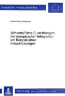 Wirtschaftliche Auswirkungen der europäischen Integration am Beispiel eines Industriezweigs di Walter Pietzschmann edito da Lang, Peter GmbH