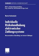 Individuelle Risikohandhabung elektronischer Zahlungssysteme di Martin Reichenbach edito da Deutscher Universitätsverlag