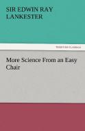 More Science From an Easy Chair di Sir Edwin Ray Lankester edito da TREDITION CLASSICS