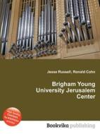 Brigham Young University Jerusalem Center di Jesse Russell, Ronald Cohn edito da Book On Demand Ltd.