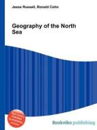 Geography Of The North Sea di Jesse Russell, Ronald Cohn edito da Book On Demand Ltd.