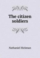 The Citizen Soldiers di Nathaniel Hickman edito da Book On Demand Ltd.