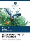 FLEDERMAUS-FALTER-INTERAKTION di Suguna G, Thulasi S, Arivudainambi S edito da Verlag Unser Wissen