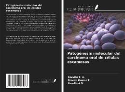 Patogénesis molecular del carcinoma oral de células escamosas di Shruthi T. A., Dinesh Kumar T., Nandhini G. edito da Ediciones Nuestro Conocimiento