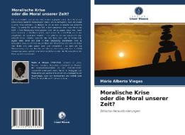 Moralische Krise oder die Moral unserer Zeit? di Mário Alberto Viegas edito da Verlag Unser Wissen