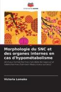 Morphologie du SNC et des organes internes en cas d'hypométabolisme di Victoria Lomako edito da Editions Notre Savoir