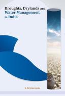 Droughts, Drylands and Water Management in India di G. Satyanarayana edito da New Century Publications