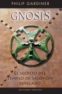 Gnosis. El Secreto del Templo de Salomn di Philip Gardiner edito da Obelisco