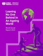 World Social Report 2023: Leaving No One Behind in an Ageing World edito da UNITED NATIONS PUBN